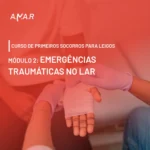MÓDULO 2: Emergências Traumáticas no Lar